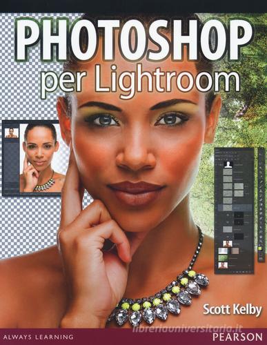 Photoshop per Lightroom di Scott Kelby edito da Pearson