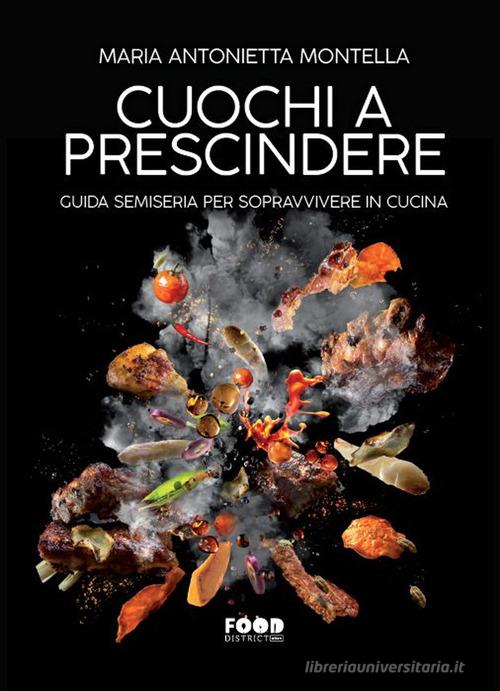 Cuochi a prescindere. Guida semiseria per sopravvivere in cucina di Maria Antonietta Montella edito da Ultra