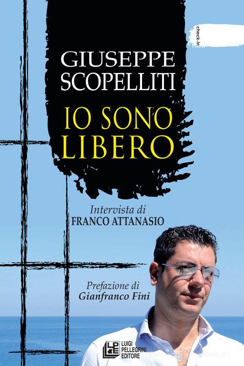 Giuseppe Scopelliti. Io sono libero di Giuseppe Scopelliti edito da Pellegrini