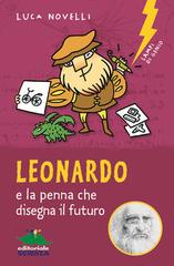 Leonardo e la penna che disegna il futuro di Luca Novelli edito da Editoriale Scienza