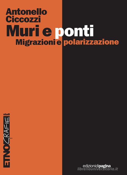 Muri e ponti. Migrazioni e polarizzazioni di Antonello Ciccozzi edito da Edizioni di Pagina