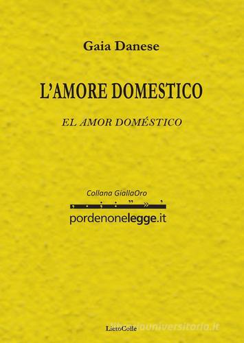 Amore domestico-El amor doméstico di Gaia Danese edito da LietoColle
