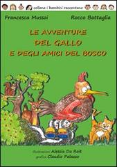Le avventure del gallo e degli amici del bosco di Francesca Mussoi, Rocco Battaglia edito da Tipografia Piave