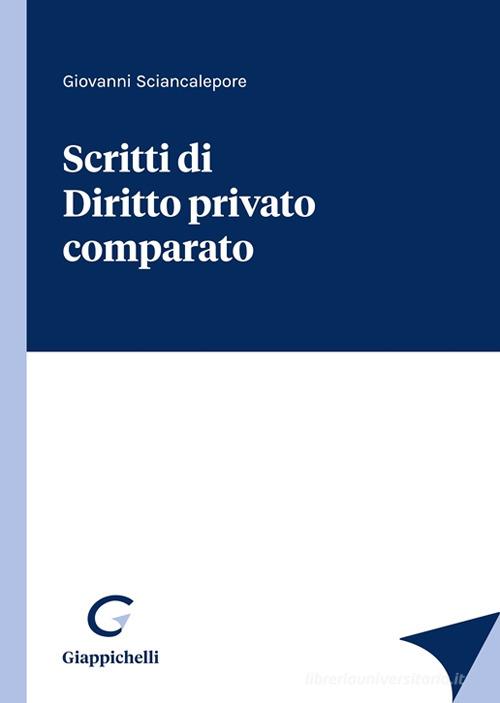 Scritti di diritto privato comparato di Giovanni Sciancalepore edito da Giappichelli