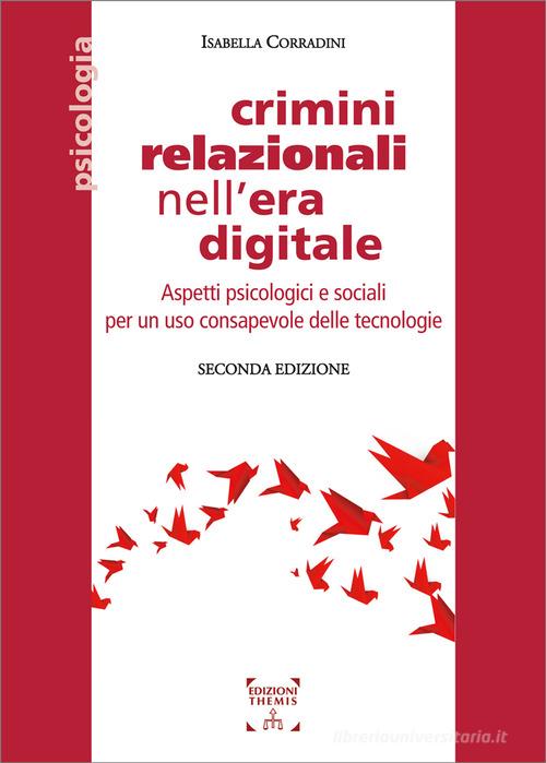 Crimini relazionali nell'era digitale. Conoscere per prevenire. Cyber mobbing, stalking, bullismo di Isabella Corradini edito da Themis