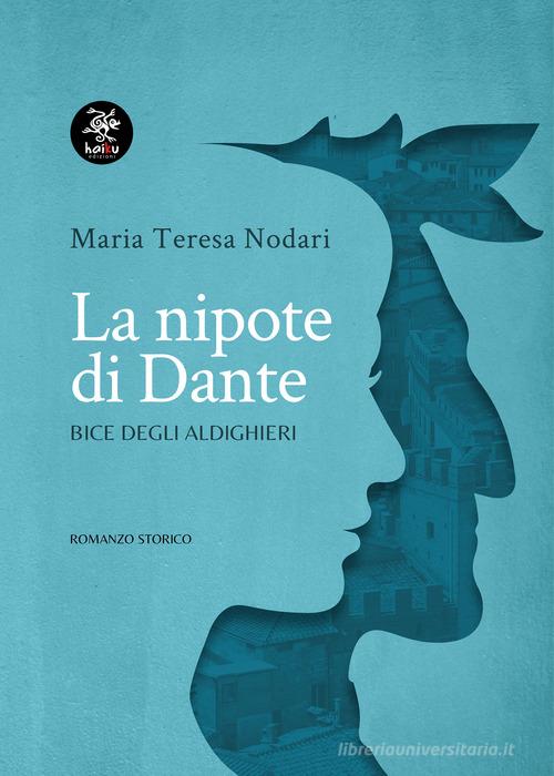 Libro La nipote di Dante. Bice degli Aldighieri di Maria Teresa Nodari Narrastorie di Haiku