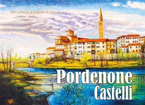 Pordenone castelli di Tiziano De Gottardo edito da Youcanprint