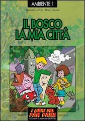 Il bosco, la mia città. Esplorare e giocare l'ecologia di Massimo Da Vià, Marco Glisoni edito da Editrice Elledici