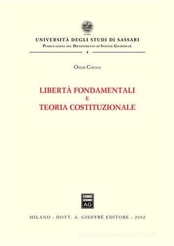 Libertà fondamentali e teoria costituzionale di Omar Chessa edito da Giuffrè