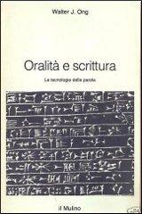 Oralità e scrittura. Le tecnologie della parola di Walter J. Ong edito da Il Mulino