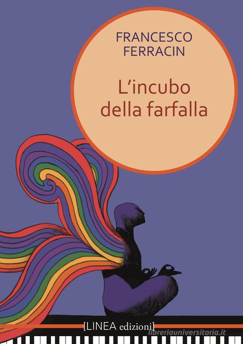L' incubo della farfalla di Francesco Ferracin edito da Linea Edizioni