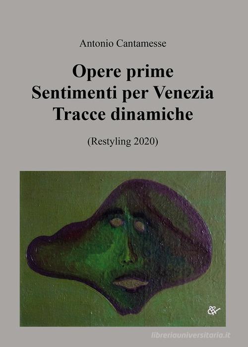 Opere prime. Sentimenti per Venezia, Tracce dinamiche (Restyling 2020) di Antonio Cantamesse edito da Passione Scrittore selfpublishing