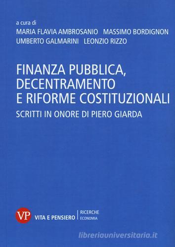 Finanza pubblica, decentramento e riforme costituzionali. Scritti in onore di Piero Giarda edito da Vita e Pensiero