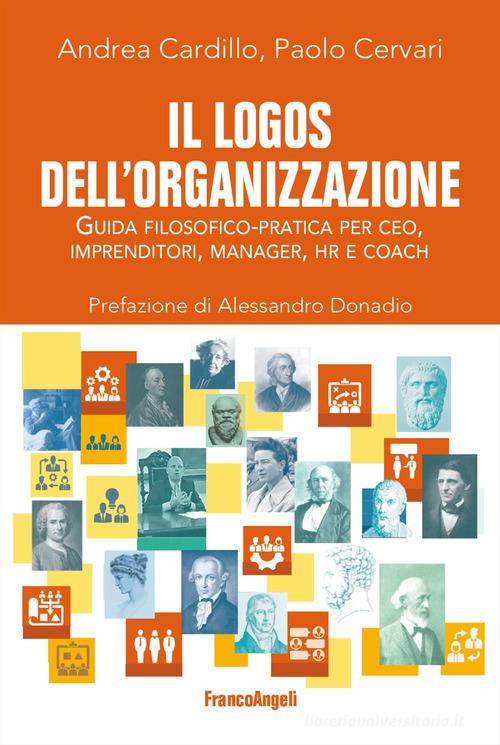 Il logos dell'organizzazione. Guida filosofico-pratica per CEO, imprenditori, manager, HR e coach di Andrea Cardillo, Paolo Cervari edito da Franco Angeli