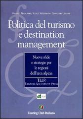 Politica del turismo e destination management. Nuove sfide e strategie per le regioni dell'area alpina edito da Touring