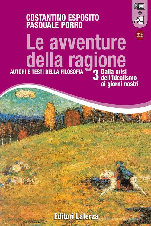 Le avventure della ragione. Autori e testi della filosofia. Con materiali per il docente. Per le Scuole superiori. Con espansione online vol.3 di Costantino Esposito, Pasquale Porro edito da Laterza Edizioni Scolastiche