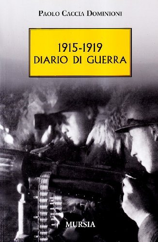 1915-1919. Diario di guerra di Paolo Caccia Dominioni edito da Ugo Mursia Editore