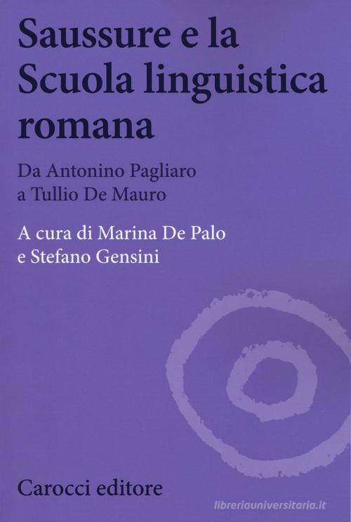 Saussure e la scuola linguistica romana. Da Antonino Pagliaro a Tullio De Mauro edito da Carocci