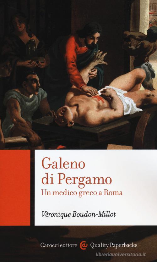 Galeno di Pergamo. Un medico greco a Roma di Véronique Boudon-Millot edito da Carocci