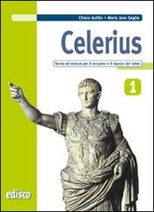 Celerius. Teoria ed esercizi per il recupero e il ripasso del latino. Con materiali per il docente. Per le Scuole superiori. Con espansione online vol.1 di Chiara Autilio, M. Jose Gaglia edito da EDISCO