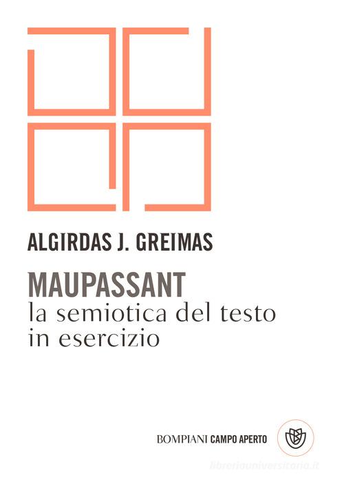 Maupassant. La semiotica del testo in esercizio di Algirdas J. Greimas edito da Bompiani