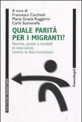 Quale parità per i migranti? Norme, prassi e modelli di intervento contro le discriminazioni. Con CD-ROM edito da Franco Angeli