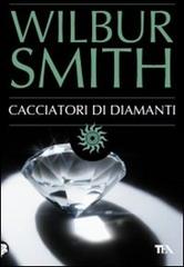 Cacciatori di diamanti di Wilbur Smith edito da TEA
