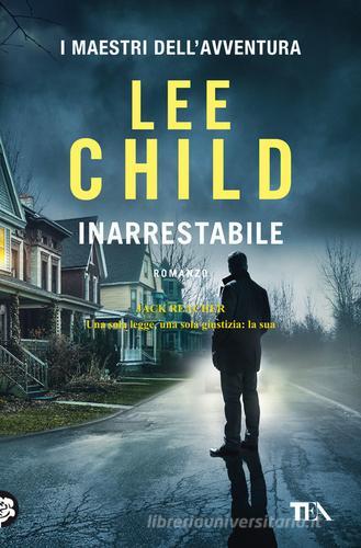 Libro Inarrestabile di Lee Child I maestri dell'avventura di TEA