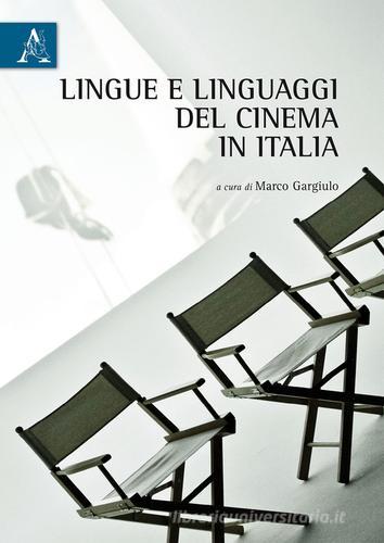 Lingue e linguaggi del cinema in Italia di Marco Gargiulo edito da Aracne
