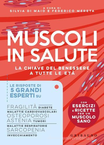 Muscoli in salute. La chiave del benessere e tutte le età di Silvia Di Maio, Federico Mereta edito da Gribaudo