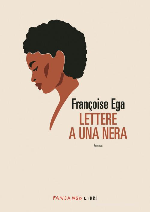 Lettere a una nera di Françoise Ega edito da Fandango Libri