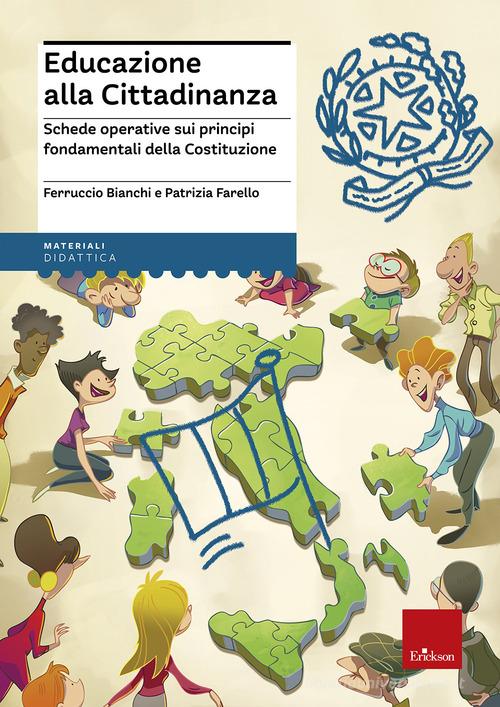 Educazione alla cittadinanza. Schede operative sui principi fondamentali della Costituzione di Ferruccio Bianchi, Patrizia Farello edito da Erickson