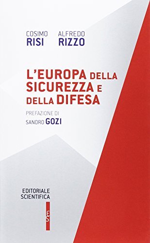 L'Europa della sicurezza e della difesa di Cosimo Risi, Alfredo Rizzo edito da Editoriale Scientifica