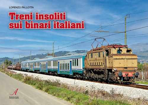 Treni insoliti sui binari italiani. Con 18 QR-code di Lorenzo Pallotta edito da Edizioni Artestampa