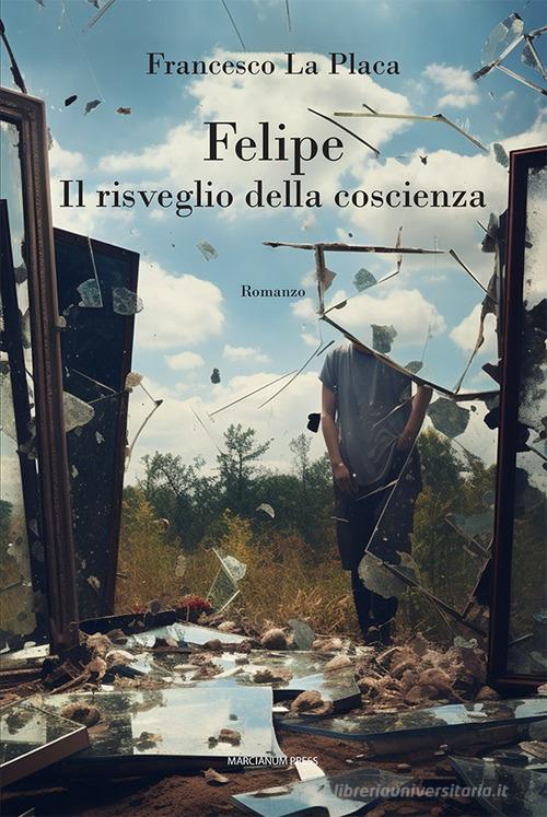 Libro Felipe. Il risveglio della coscienza di Francesco La Placa Il Crogiolo di Marcianum Press