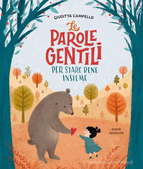 Le parole gentili. Per stare bene insieme. Ediz. illustrata di Giuditta Campello edito da Emme Edizioni