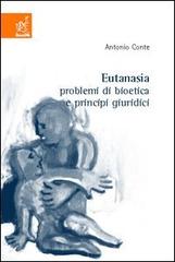 Eutanasia. Problemi di bioetica e principi giuridici di Antonio Conte edito da Aracne