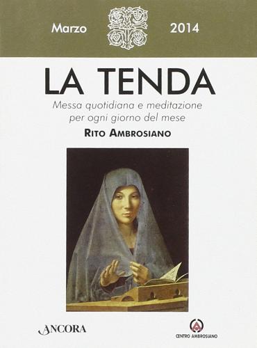 La tenda. Messa quotidiana e meditazione per ogni giorno del mese. Rito ambrosiano. Marzo 2014 edito da Centro Ambrosiano