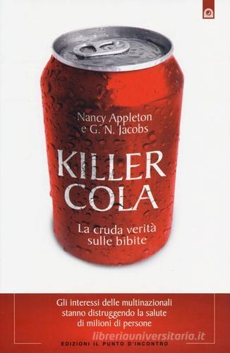 Killer cola. La cruda verità sulle bibite di Nancy Appleton, G. N. Jacobs edito da Edizioni Il Punto d'Incontro