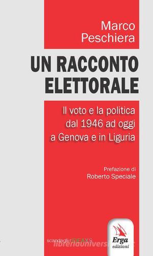 Un racconto elettorale. Il voto e la politica dal 1946 ad oggi a Genova e in Liguria di Marco Peschiera edito da ERGA