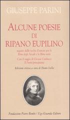 Alcune poesie di Ripano Eupilino seguite dalle scelte d'autore per le «Rime degli Arcadi» e le «Rime varie». Con il saggio di Giosuè Carducci «Il Parini principiante di Giuseppe Parini edito da Guanda