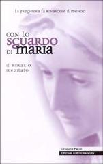 Con lo sguardo di Maria. Il rosario meditato di Graziano Pasini edito da Edizioni dell'Immacolata