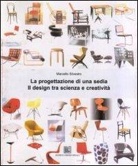 La progettazione di una sedia. Il design tra scienza e creatività di Marcello Silvestro edito da Editrice Dedalo Roma
