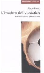 L' invasione dell'Ultracalcio. Anatomia di uno sport mutante di Pippo Russo edito da Ombre Corte