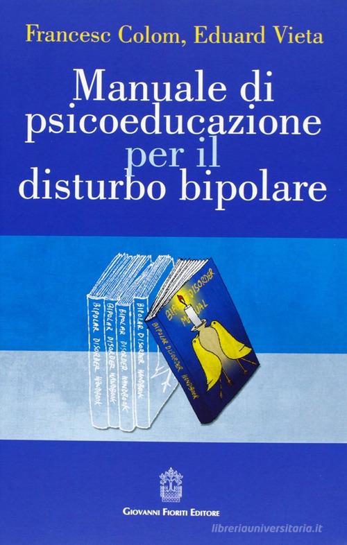 Manuale di psicoeducazione per il disturbo bipolare di Francesc Colom, Eduard Vieta edito da Giovanni Fioriti Editore
