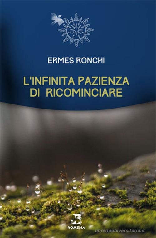 L'infinita pazienza di ricominciare di Ermes Ronchi edito da Edizioni Romena