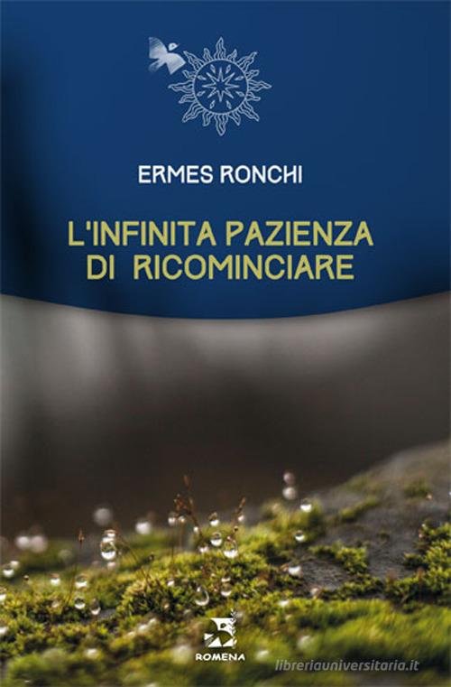 L' infinita pazienza di ricominciare di Ermes Ronchi edito da Edizioni Romena