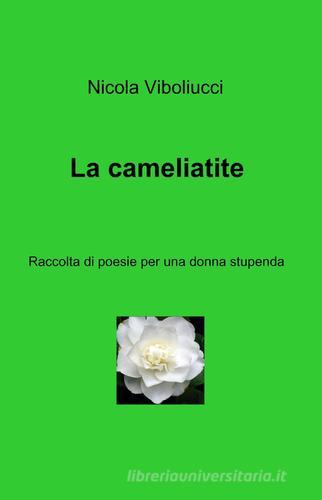 La cameliatite di Nicola Viboliucci edito da ilmiolibro self publishing