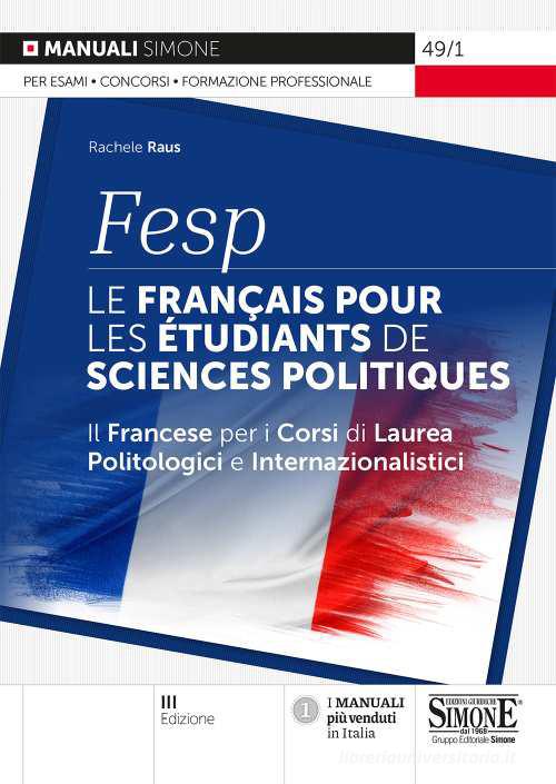 FESP: le français pour les étudiants de sciences politiques. Il francese per i corsi di laurea politologici e internazionalistici di Rachele Raus edito da Edizioni Giuridiche Simone