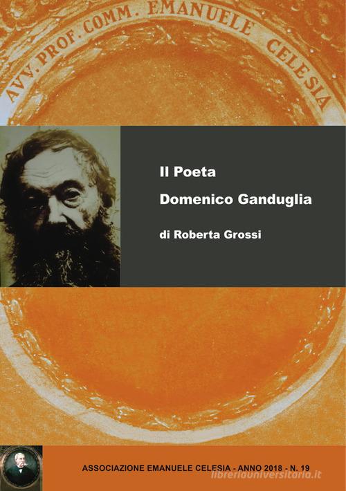 Il poeta Domenico Ganduglia di Roberta Grossi edito da Associazione Emanuele Celesia, Amici della Biblioteca e del Museo del Finale
